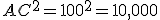 AC^2=100^2=10,000